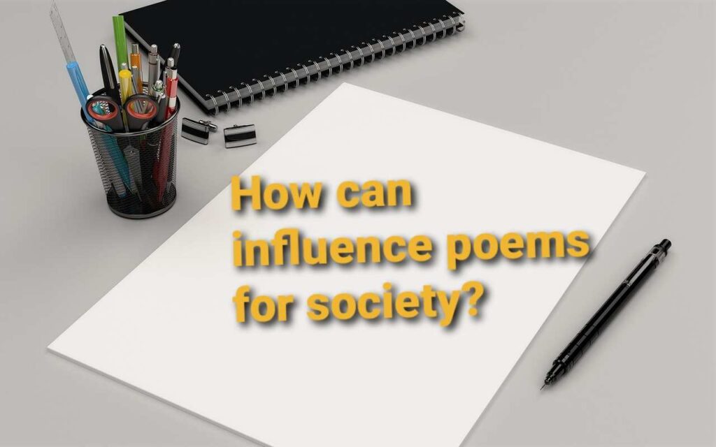 How can influence poems for society?