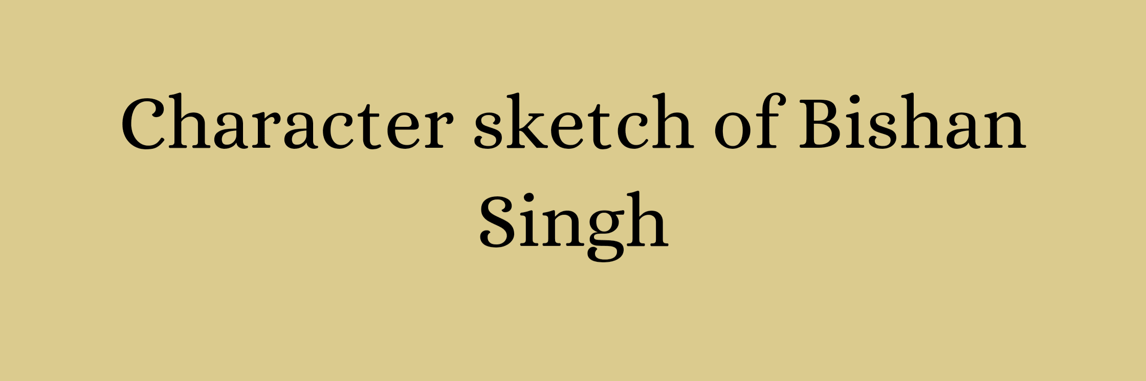 Character sketch of Bishan singh