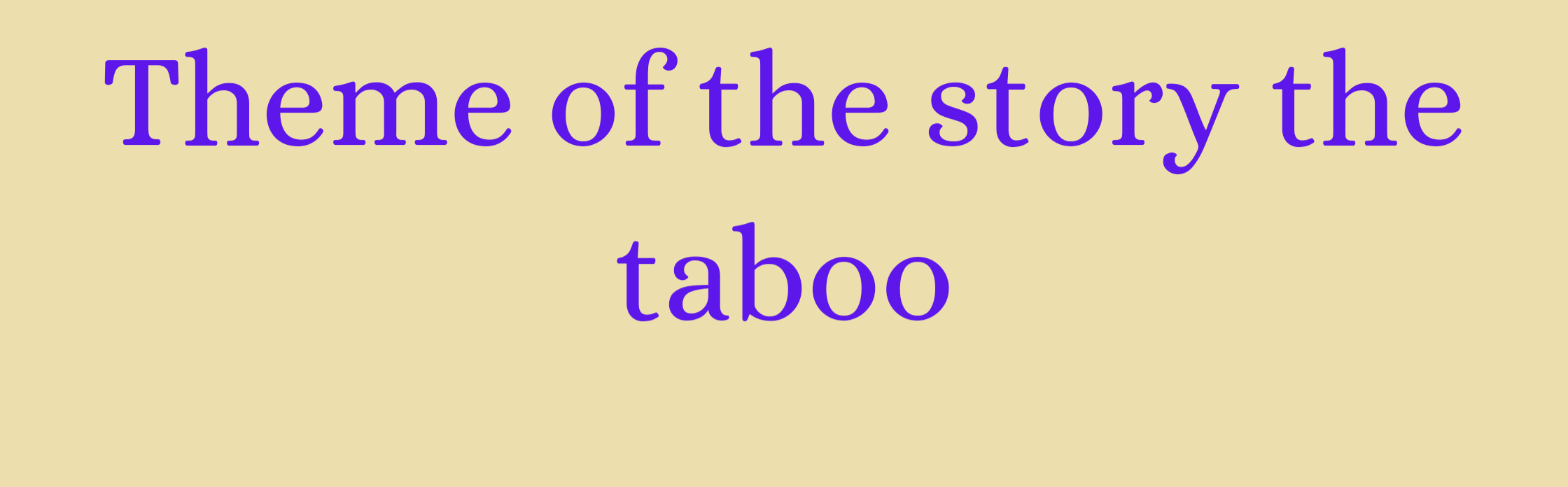 Theme of the story the taboo