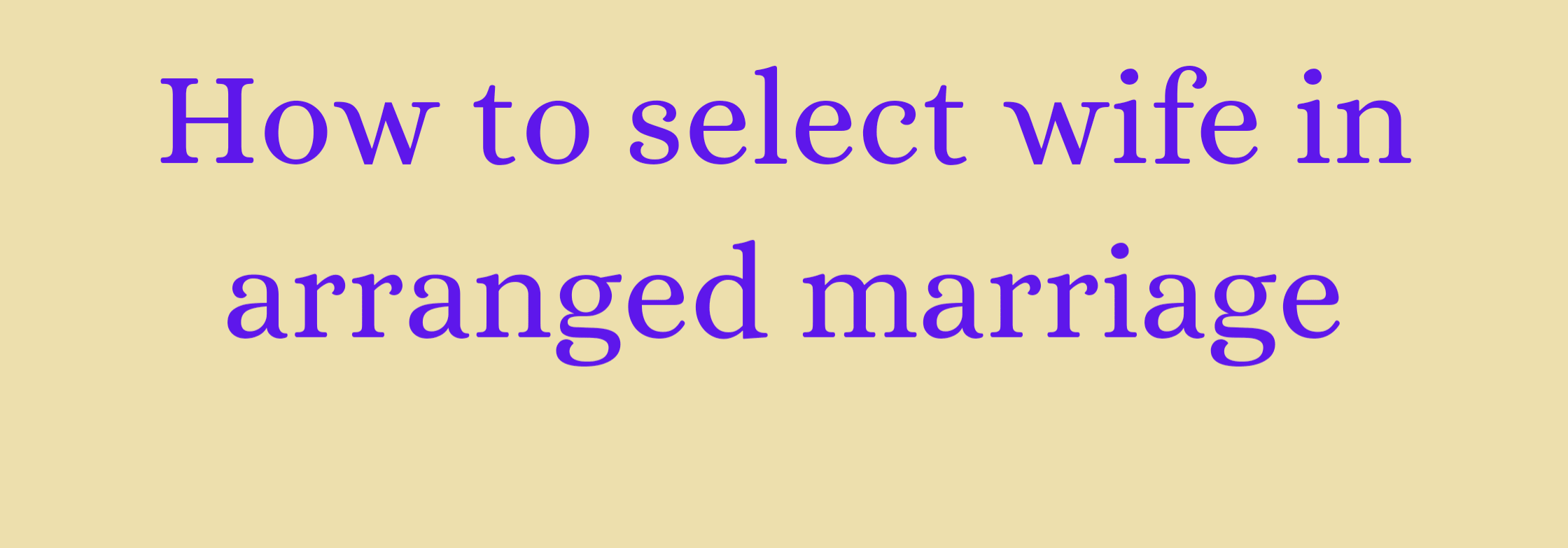 How to select wife in arranged marriage