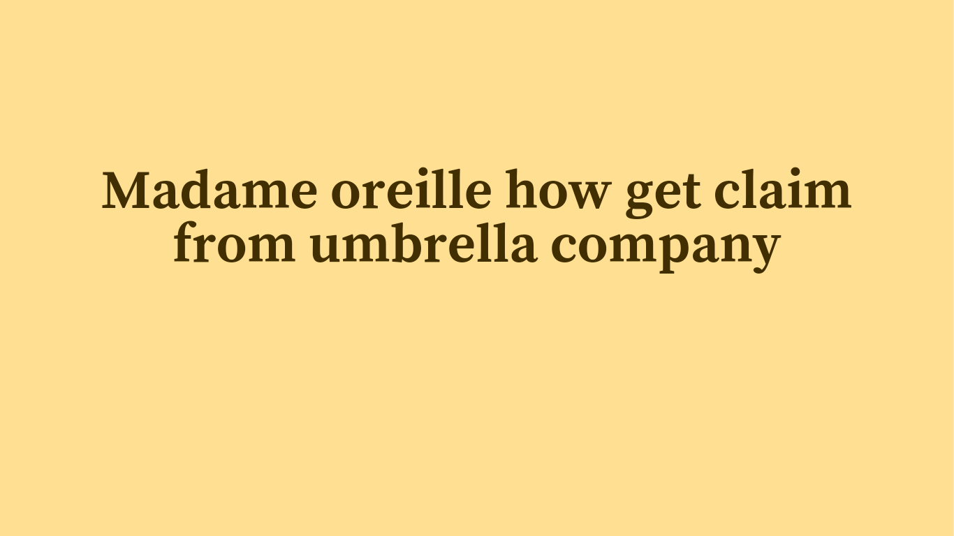 Madame oreille how get claim from umbrella